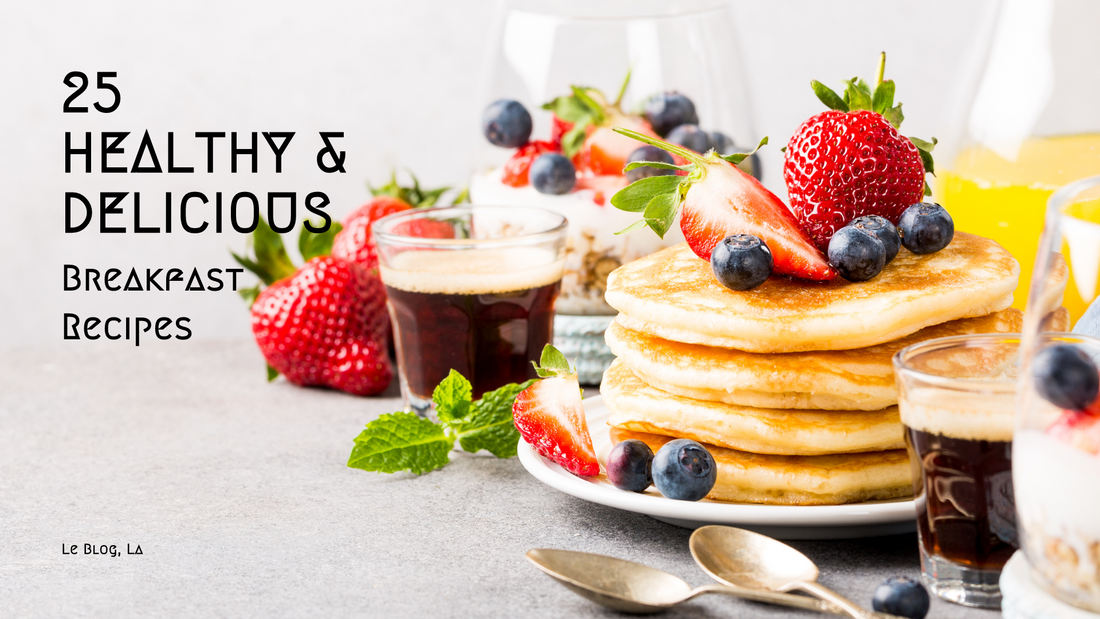 25 Healthy and Delicious Breakfast Recipes: A Guide to Starting Your Day Right