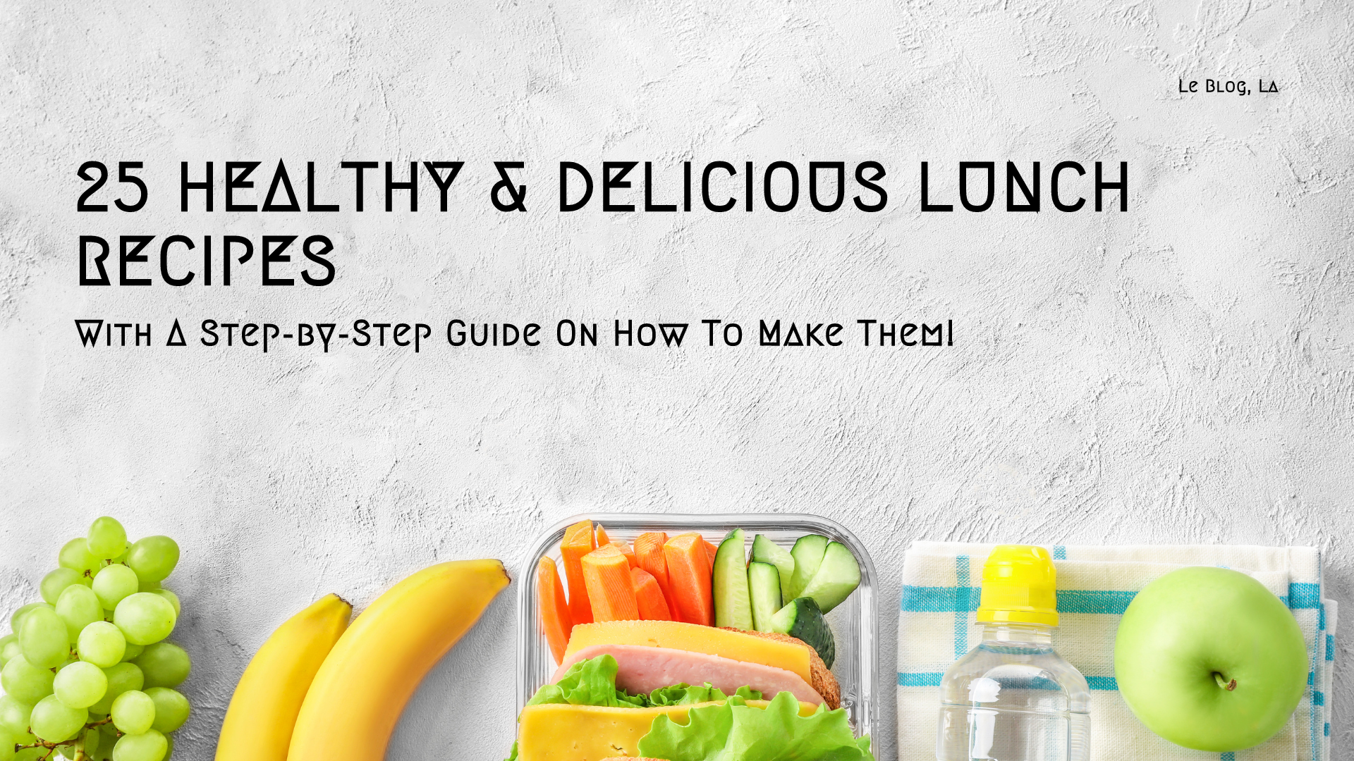 25 Healthy and Delicious Lunch Recipes: A Step-by-Step Guide