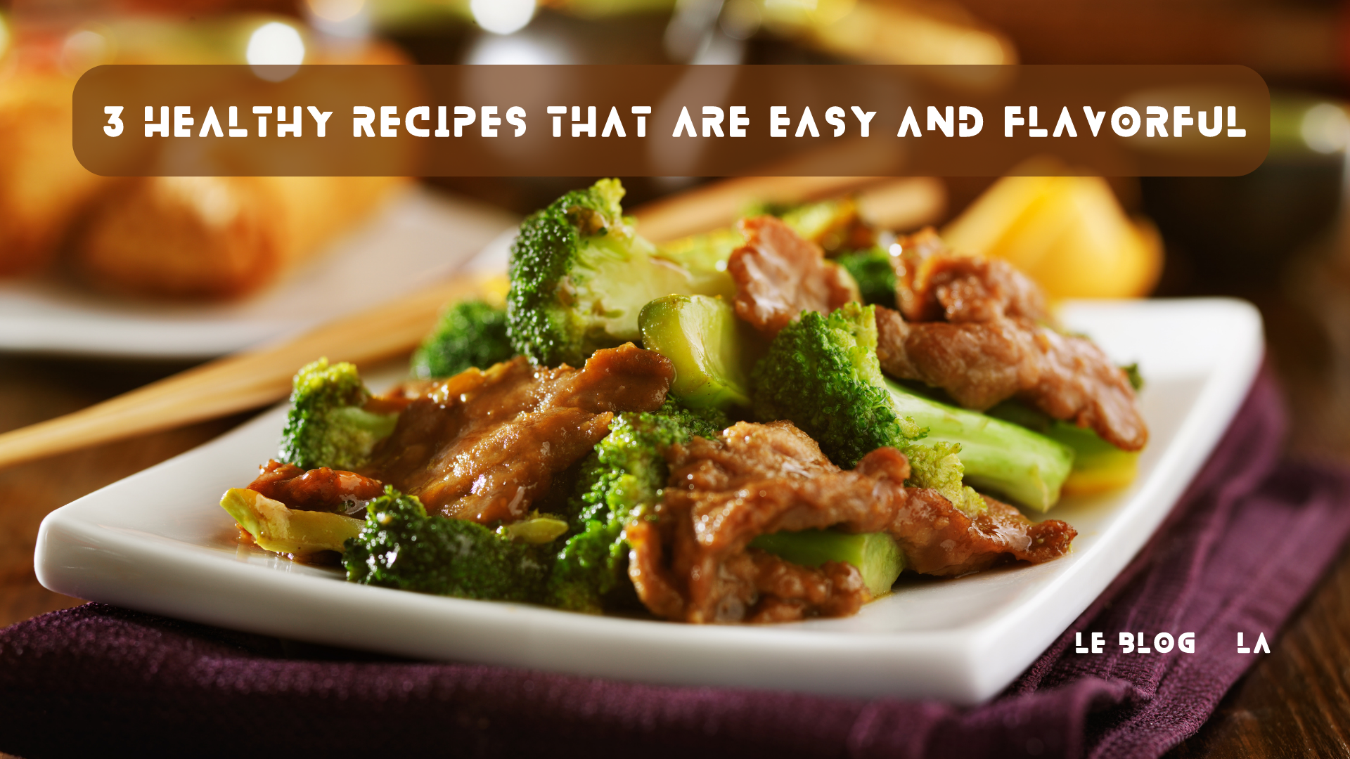 3 Healthy Recipes That Are Easy & Flavorful