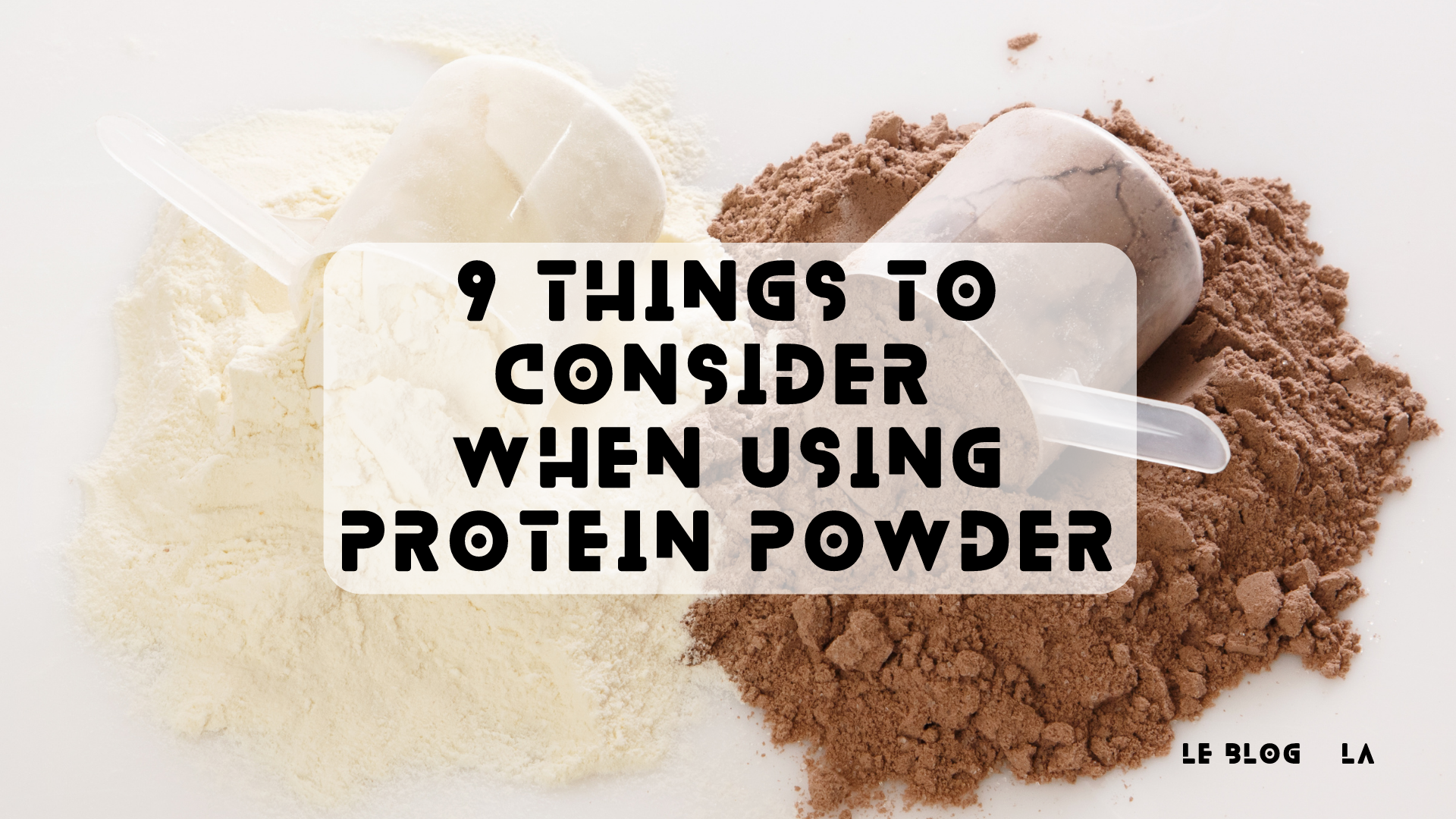9 Things To Consider When Using Protein Powder