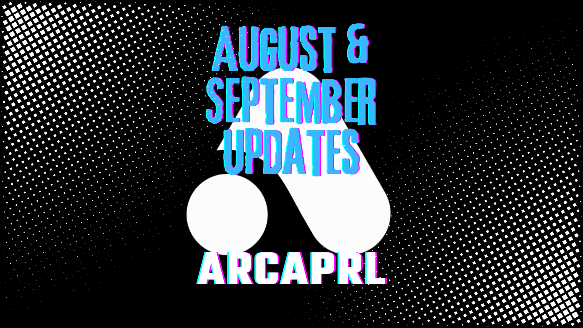 August & September Updates