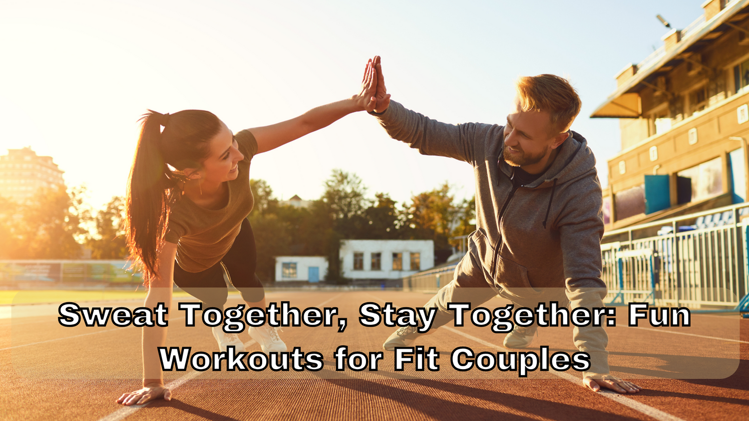 Sweat Together, Stay Together: Fun Workouts for Fit Couples