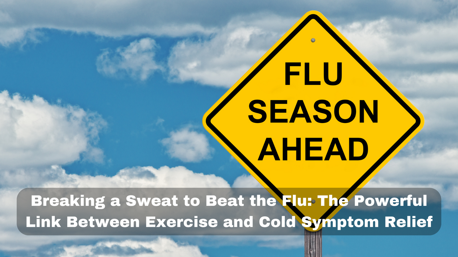 Breaking a Sweat to Beat the Flu: The Powerful Link Between Exercise and Cold Symptom Relief