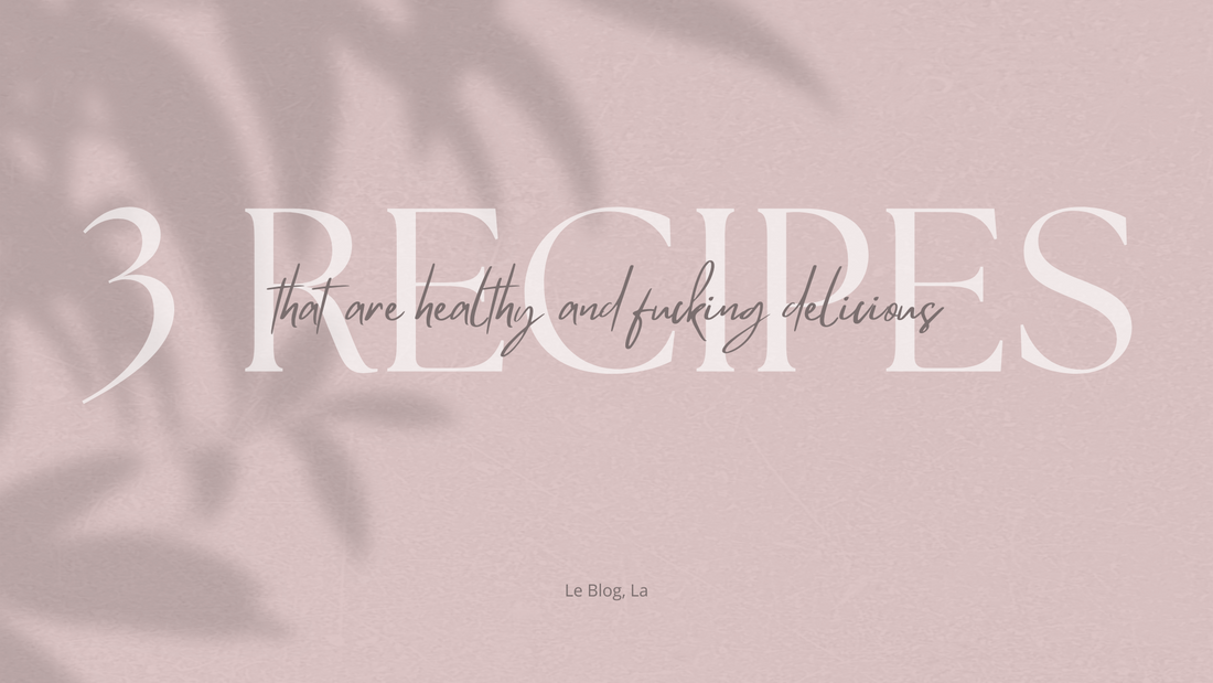 3 Recipes That Are Healthy & F*cking Delicious