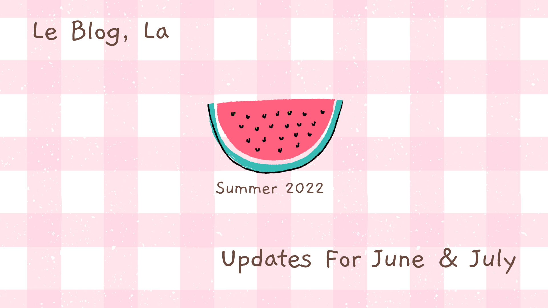 Updates For June & July