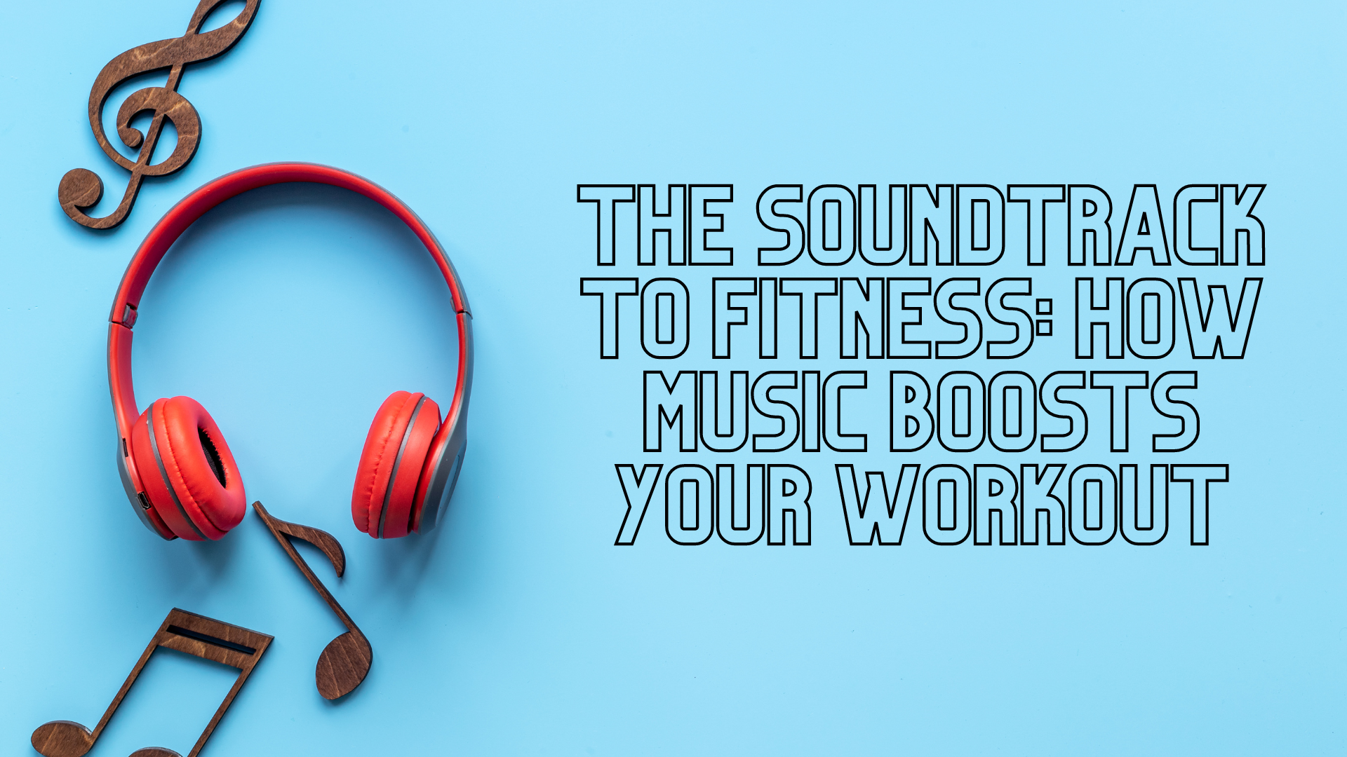 The Soundtrack to Fitness: How Music Boosts Your Workout
