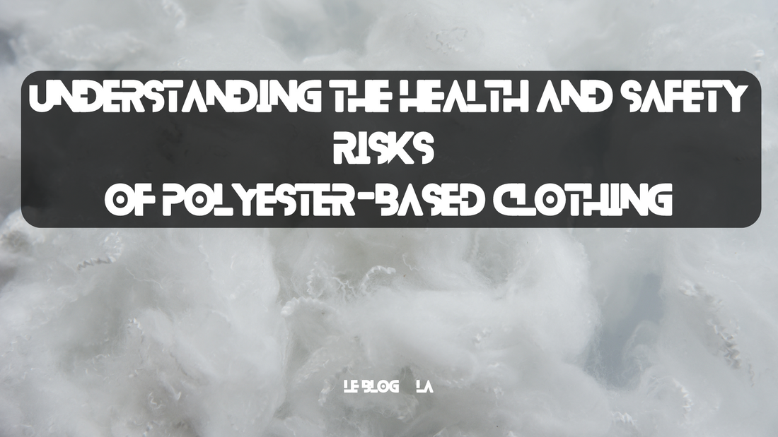 Understanding the Health and Safety Risks of Polyester-Based Clothing