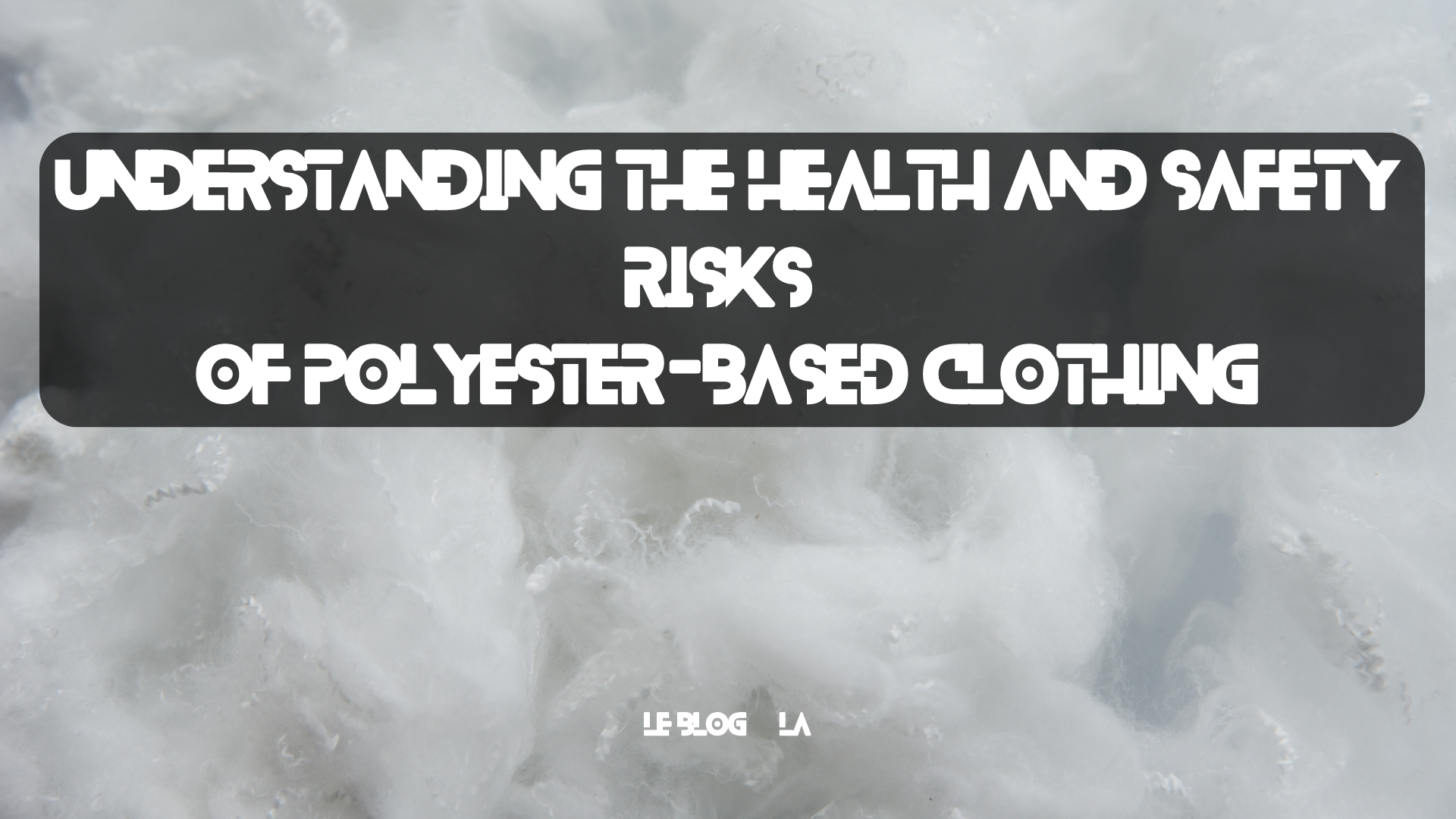 Understanding the Health and Safety Risks of Polyester-Based Clothing