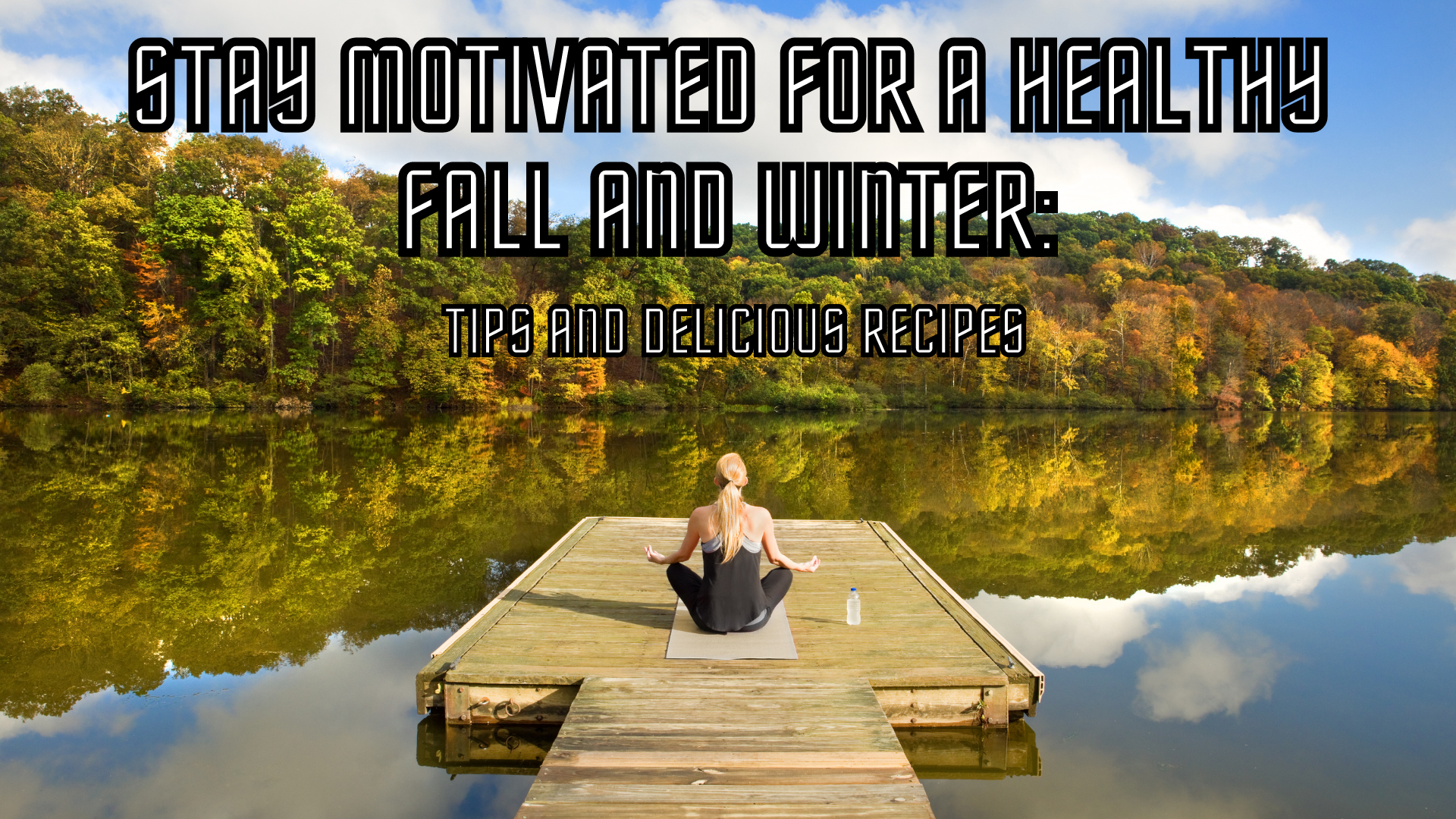 Stay Motivated for a Healthy Fall and Winter: Tips and Delicious Recipes